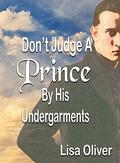 Don't Judge a Prince by His Undergarments by Lisa Oliver