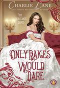 Only Rakes Would Dare (The Debutante Dares #5) by Charlie Lane