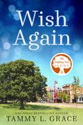 Wish Again (The Wishing Tree Series #4) by Tammy L. Grace