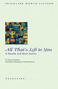 All that's Left to You: A Novella and Other Stories by Ghassan Kanafani