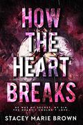 How The Heart Breaks by Stacey Marie Brown