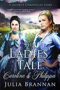 The Ladies' Tale: Caroline & Philippa by Julia Brannan
