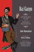 Bai Ganyo: Incredible Tales of a Modern Bulgarian by Aleko Konstantinov