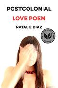 Postcolonial Love Poem by Natalie Díaz