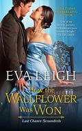 How the Wallflower was Won (Last Chance Scoundrels #2) by Eva Leigh