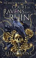 Court of Ravens and Ruin (The Shadow Bound Queen #1) by Eliza Raine