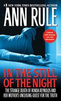 In the Still of the Night: The Strange Death of Ronda Reynolds and Her Mother's Unceasing Quest for the Truth by Ann Rule