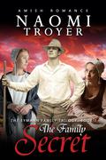 The Family Secret: The Eymann Family Trilogy - Book 1 by Naomi Troyer