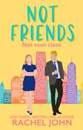 Not Friends (Sworn To Loathe You #3) by Rachel John