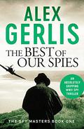 The Best of Our Spies (Spy Masters #1) by Alex Gerlis