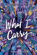 What I Carry by Jennifer Longo, Reba Buhr