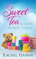 Sweet Tea & Baby Makes Three by Rachel Hanna