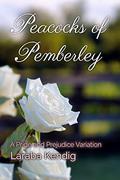 Peacocks of Pemberley: A Pride and Prejudice Variation by Laraba Kendig