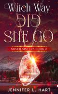 Witch Way Did She Go : A Paranormal Women's Fiction Novel (Silver Sisters #2) by Jennifer L. Hart