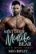 Next Door Midlife Bear (Shifter Nation: Fated Over Forty #10) by Meg Ripley