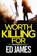 Worth Killing For (DI Fenchurch #2) by Ed James
