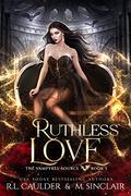 Ruthless Love by R.L. Caulder, M. Sinclair
