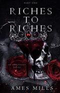 Riches To Riches: Part One by Ames Mills