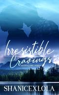 Irresistible Cravings (Hidden Lake #1) by ShanicexLola