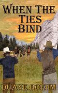 When The Ties Bind by Duane Boehm