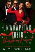 Unwrapping Their Christmas Present: An Age Gap Reverse Harem Romance by Ajme Williams