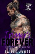 Trigger's Forever: Desert Outlaws Book Two by Bailee James