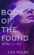 Book of the Found: AESLI-01 (The JAK2 Cycle #4) by V.E.S. Pullen