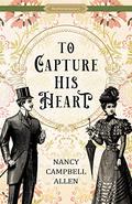 To Capture His Heart (Matchmakers #2) by Nancy Campbell Allen