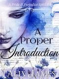 A Proper Introduction: A Pride & Prejudice Epistolary (Frolic and Romance #3) by Alix James