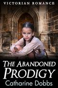The Abandoned Prodigy by Catharine Dobbs