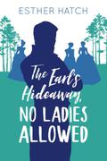 The Earl’s Hideaway, No Ladies Allowed (A Romance of Rank #2) by Esther Hatch
