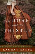 The Rose and the Thistle by Laura Frantz