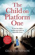 The Child On Platform One by Gill Thompson