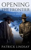 Opening the Frontier: Spencer and Son by Patrick Lindsay