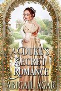 A Duke's Secret Romance by Abigail Agar