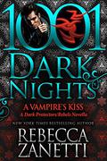 A Vampire’s Kiss: A Dark Protectors/Rebels Novella by Rebecca Zanetti