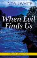 When Evil Finds Us by Linda J. White