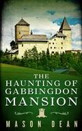The Haunting of Gabbingdon Mansion by Mason Dean