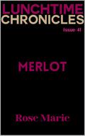 The Lunchtime Chonicles: Merlot by Rose S. Marie, Lunchtime Chronicles