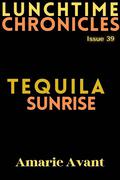 Lunchtime Chronicles: Tequila Sunrise by Amarie Avant