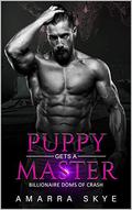 Puppy Gets a Master (Billionaire Doms of Crash #1) by Amarra Skye