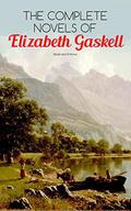 The Complete Novels of Elizabeth Gaskell: 10 Victorian Classics: Mary Barton, The Moorland Cottage, Cranford, Ruth, North and South, ... Work, My Lady Ludlow & Cousin Phillis by Elizabeth Gaskell