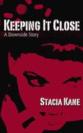 Keeping It Close: A Short Story by Stacia Kane