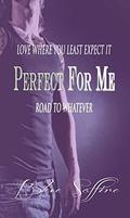 Perfect For Me: Road To Whatever by Blue Saffire
