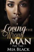 Loving The Wrong Man 2 by Mia Black