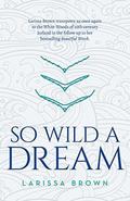 So Wild A Dream by Larissa Brown