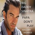 Big Daddy Sinatra 5: Papa Don't Play by Mallory Monroe