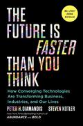 The Future Is Faster Than You Think: How Converging Technologies Are Transforming Business, Industries, and Our Lives by Peter H. Diamandis, Steven Kotler