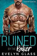 Ruined by the Biker: Blacktop Blades MC by Evelyn Glass