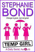Temp Girl: Part 3 of 6  (Kindle Single) by Stephanie Bond
